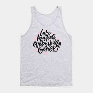 Love Makes Everything Better Tank Top